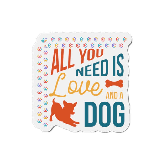 Pawsitively Adorable: Die-Cut Magnet, All You Need Is Love And A Dog