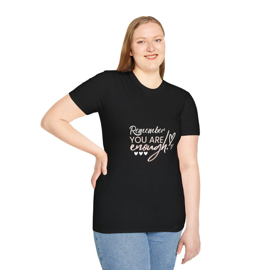 Motivational Soft-style Novelty T-Shirt: Remember You Are Enough Sizes XS-5XL heartfelt gift for all occasions